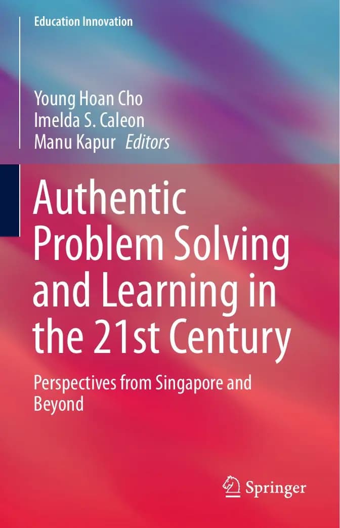 Book cover: Authentic Problem Solving and Learning in the 21st Century by Young Hoan Cho, Imelda S. Caleon, Manu Kapur (Editors)